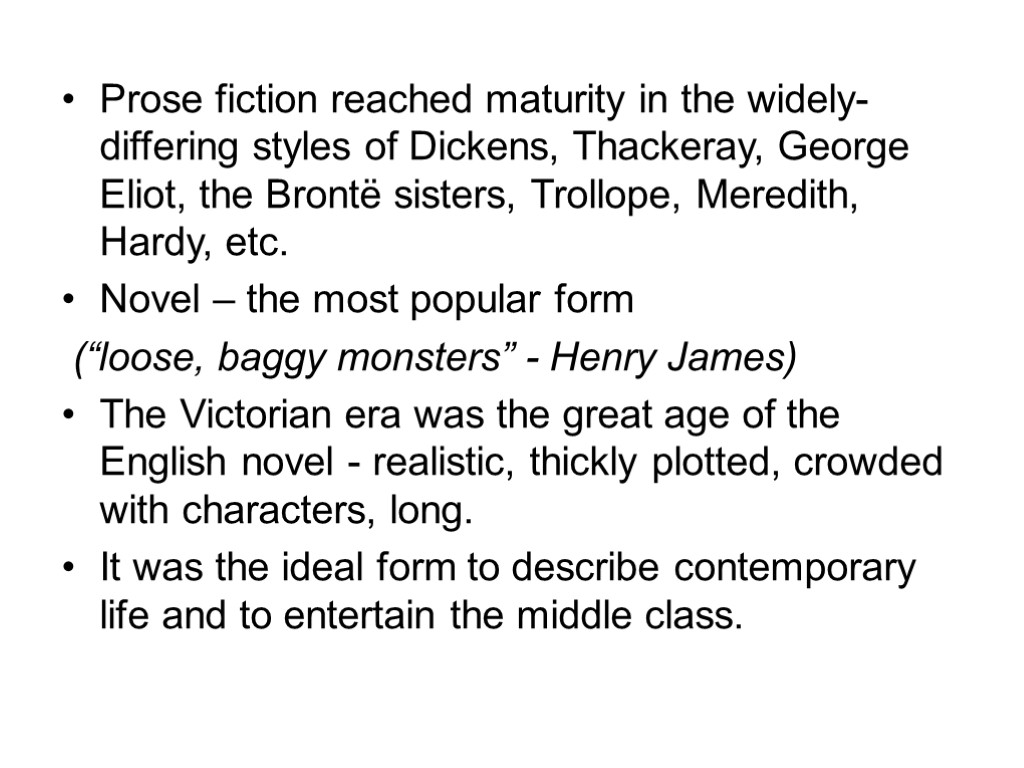 Prose fiction reached maturity in the widely-differing styles of Dickens, Thackeray, George Eliot, the